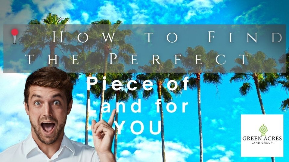 How to Find the Perfect Piece of Land for YOU